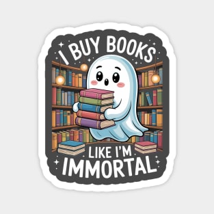 I Buy Books Like I'M Immortal Bookworm Bookish Humor Magnet