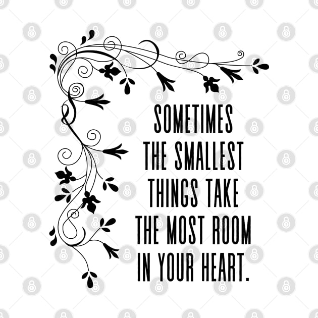 Sometimes, the smallest things take up the most room in your heart - Inspirational Quote Positive Words by Everyday Inspiration