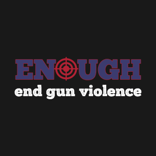 Enough End Gun Violence T-Shirt