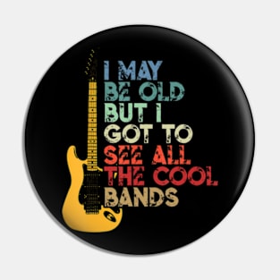 I May Be Old But I Got To See All The Cool Bands Pin