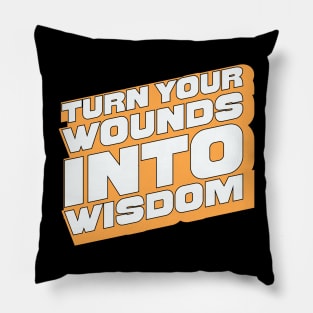 Turn Your Wounds into Wisdom - Inspirational Quote Design Pillow