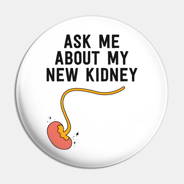 Kidney Transplant Survivor Gifts Ask Me About My New Kidney - Kidney ...
