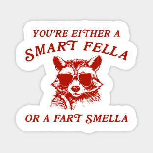 You're Either A Smart Fella Or A Fart Smella Magnet