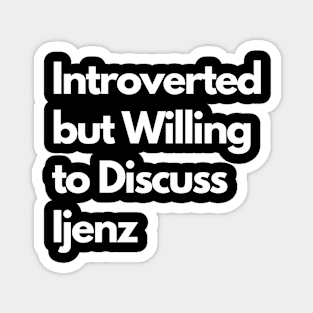 Introverted but Willing to Discuss Ijenz Magnet