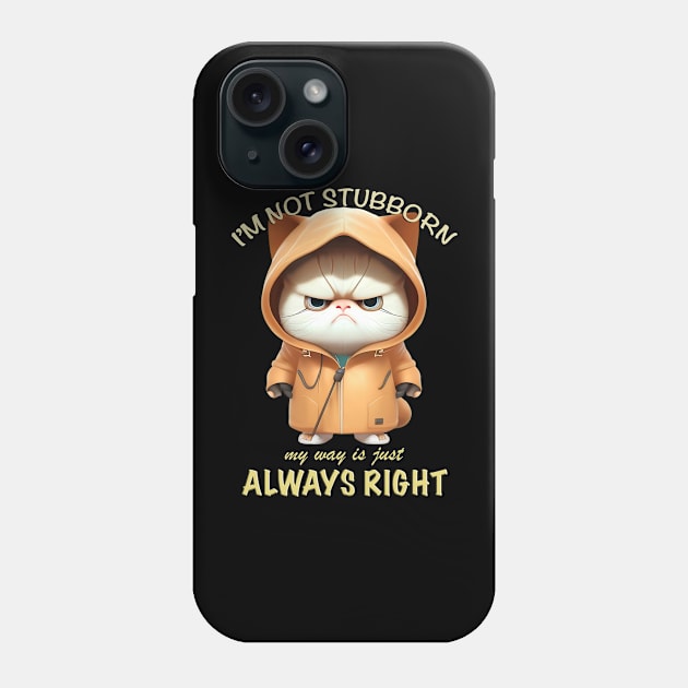 Cat Kitten I'm Not Stubborn My Way Is Just Always Right Cute Adorable Funny Quote Phone Case by Cubebox