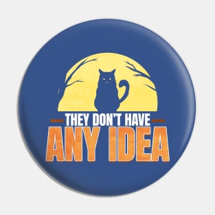 Evil Cat They Don't Have Any Idea Funny Halloween Pin