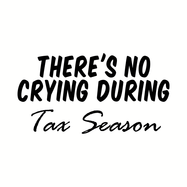 there's no crying during tax season, Accountant Shirt CPA Shirt Cpa Gift New cpa Shirt Gift for cpa Accountant Gift cpa Exam No Crying During Tax Season by Giftyshoop