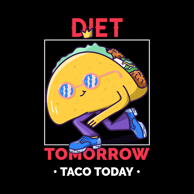 Taco Today , Diet Tomorrow by MONMON-75