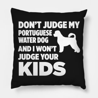 Don’t Judge My Portuguese Water Dog I Won’t Kids Pillow