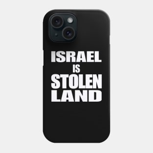 Israel IS Stolen Land - White - Front Phone Case