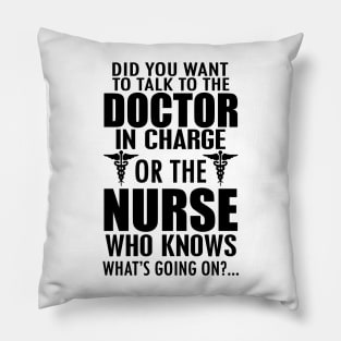 Nurse - Doctor incharge or nurse who knows what's going on Pillow