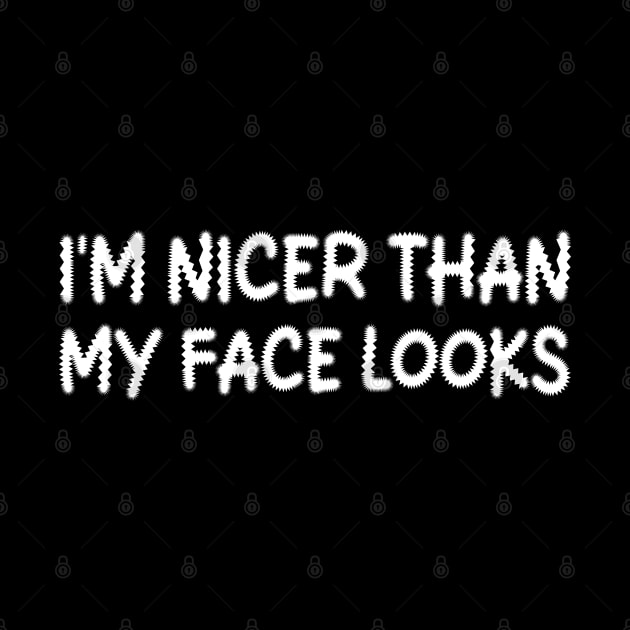 i'm nicer than my face looks by mdr design