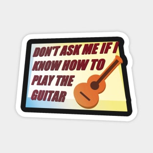 Dont ask me how to Play the Guitar Magnet