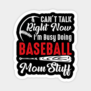 I Can't Talk Right Now I'm Busy Doing Baseball Mom Stuff Magnet