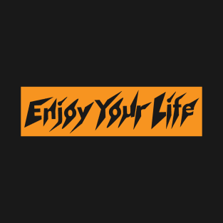 Enjoy Your Life T-Shirt