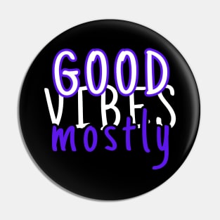 Good vibes mostly Pin