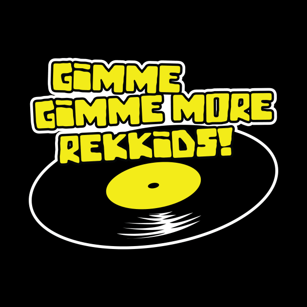 Gimme Gimme More Rekkids! by artwork-a-go-go