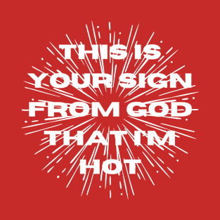 This Is Your Sign From God That I'm Hot T-Shirt