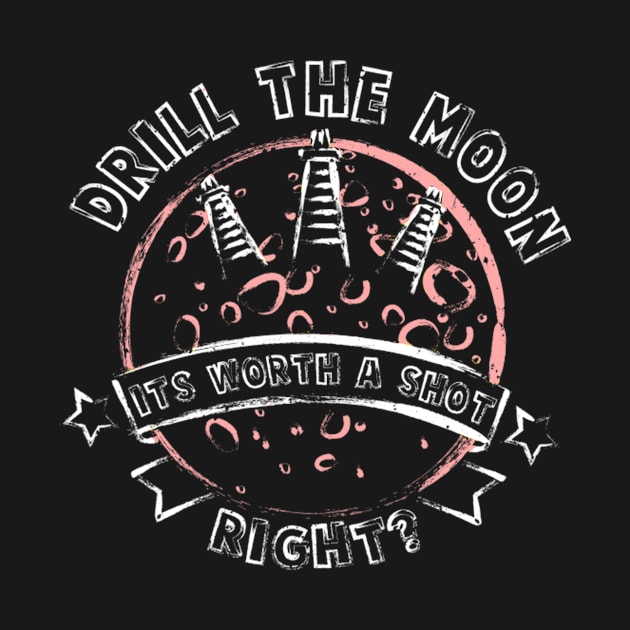 Drill the Moon by MarshallWest