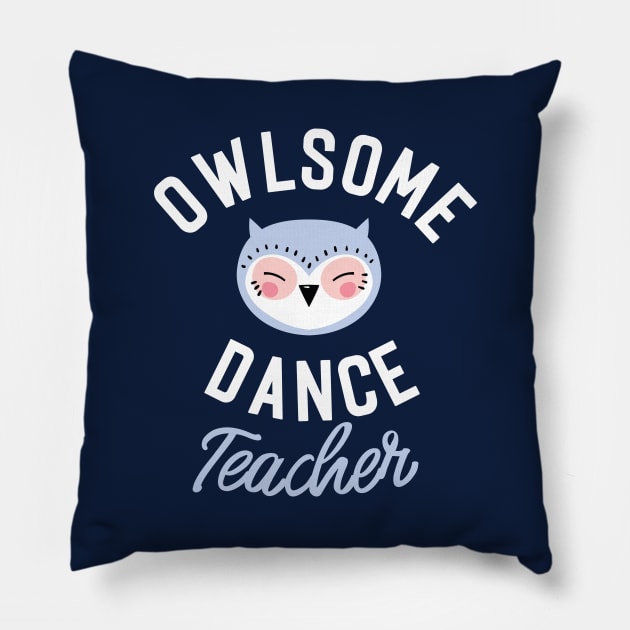 Owlsome Dance Teacher Pun - Funny Gift Idea Pillow by BetterManufaktur