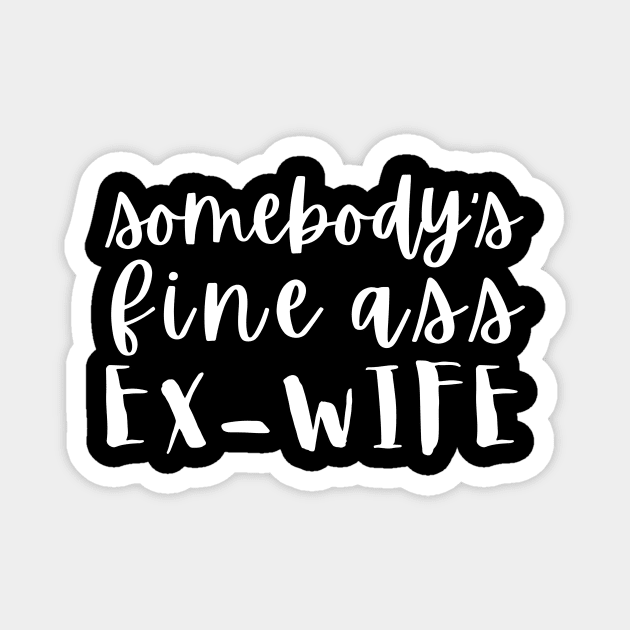 Somebody's Fine Ass Ex-Wife Magnet by The WYLD Tribe