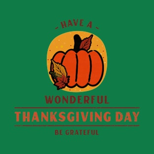 Have A Wonderful Thanksgiving Day Be Grateful T-Shirt