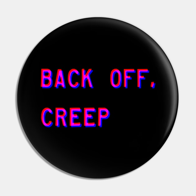 Back Off, Creep Pin by alienfolklore