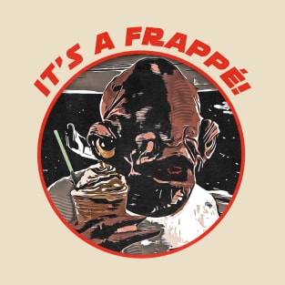 It's a frappe! T-Shirt