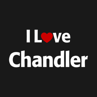 I Love Chandler Arizona T-Shirt