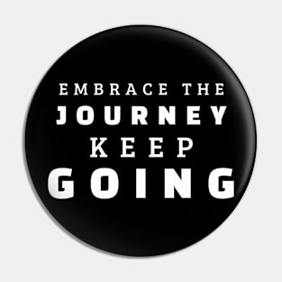 Embrace The Journey Keep Going Pin