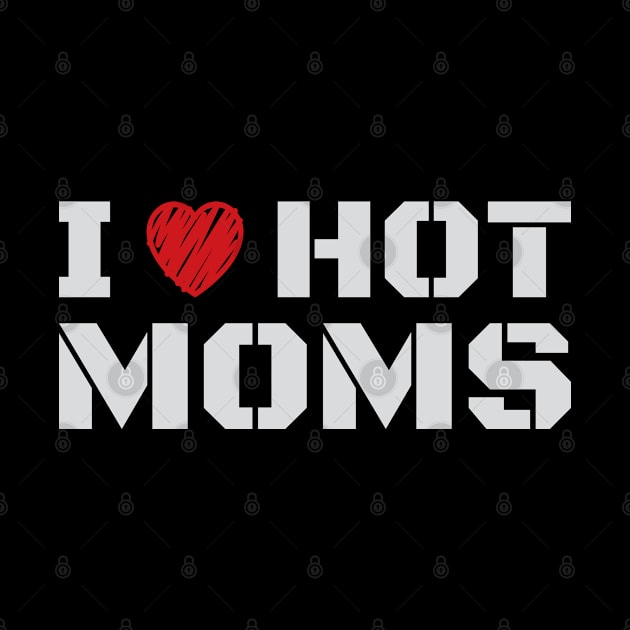 I Love Hot Moms Text Classic by moslemme.id