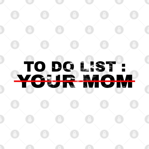 To Do List Your Mom - grunge by HANASUISI