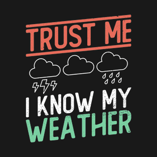 Trust Me I Know My Weather - Meteorologist Storm Chaser T-Shirt