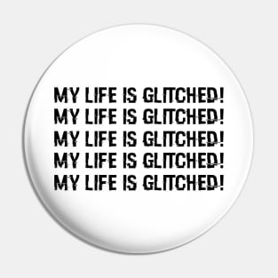 My life is glitched! Pin