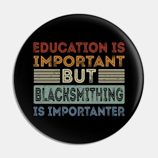 Funny Education Is Important But Blacksmithing Is Importanter Pin