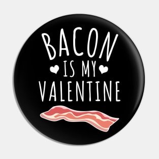 Bacon Is My Valentine Pin