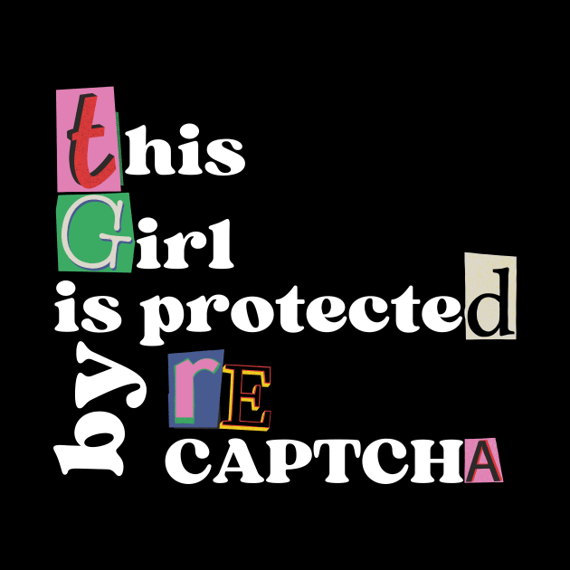 This Girl is Protected by reCAPTCHA by Heroic Rizz