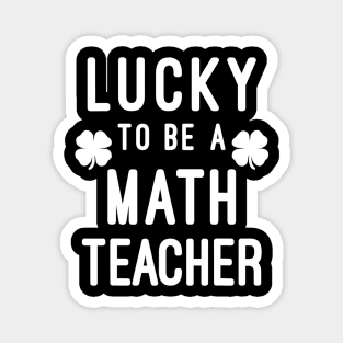 Lucky To Be A Math Teacher Saint Paddys St Patricks Day Magnet