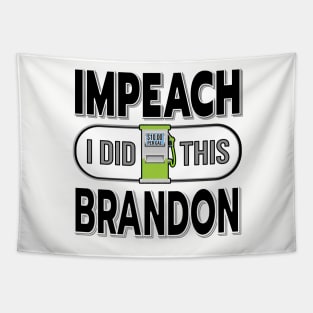 IMPEACH BRANDON I DID THIS GAS PUMP DESIGN BLACK LETTERS Tapestry