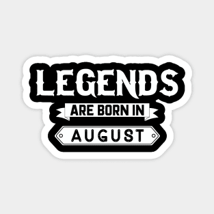 Legends Are Born In August Magnet