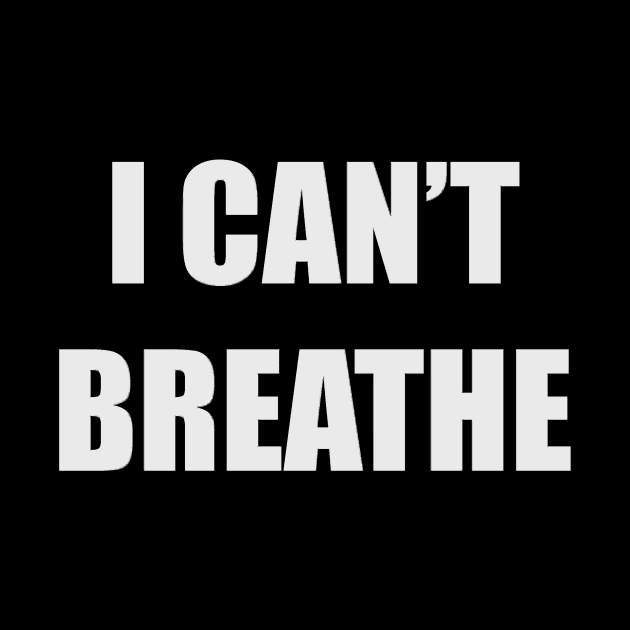 I Can't Breathe - George Floyd & Eric Garner Support - Black Lives Matter Protest by merkraht