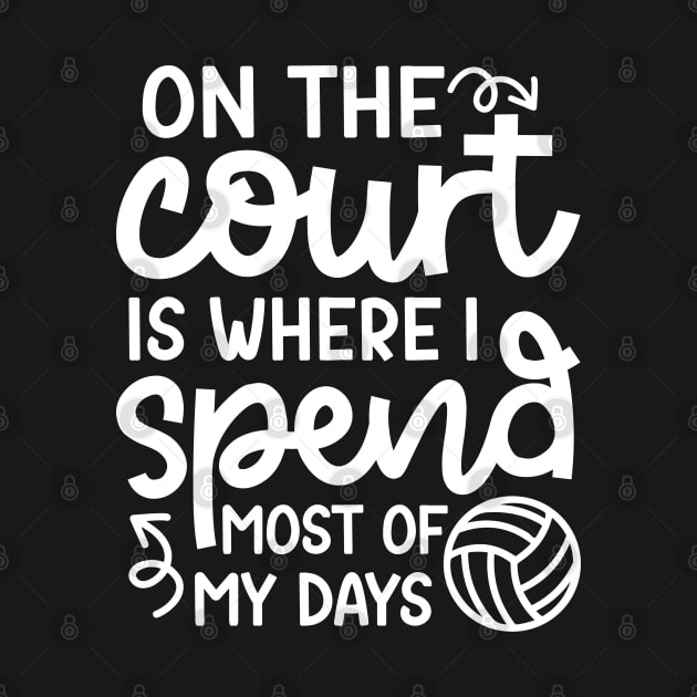 On The Court Is Where I Spend Most Of My Days Volleyball Cute Funny by GlimmerDesigns