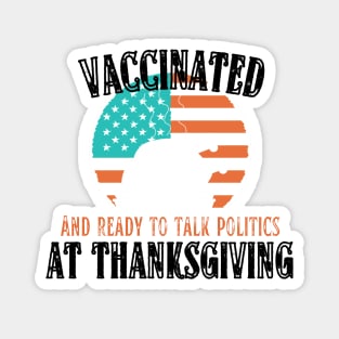 Vaccinated and ready to talk politics at Thanksgiving - Funny Thanksgiving Magnet