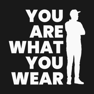 YUO ARE WHAT YOU WEAR (B) T-Shirt