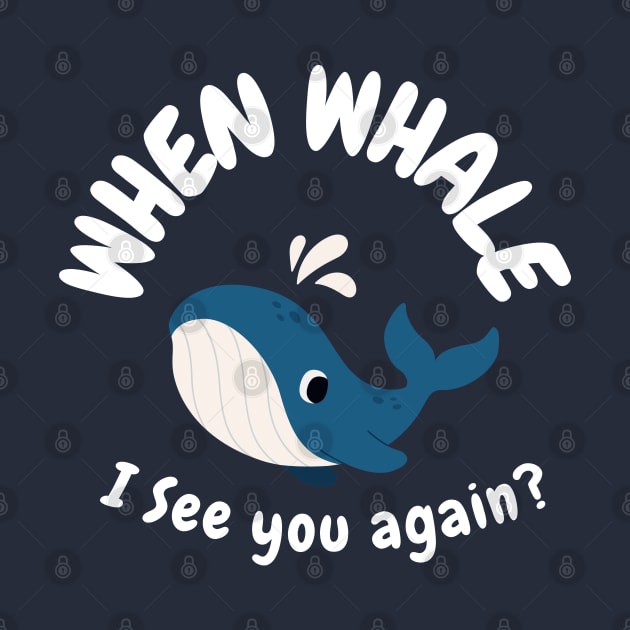 When Whale I See You Again? by Morgni