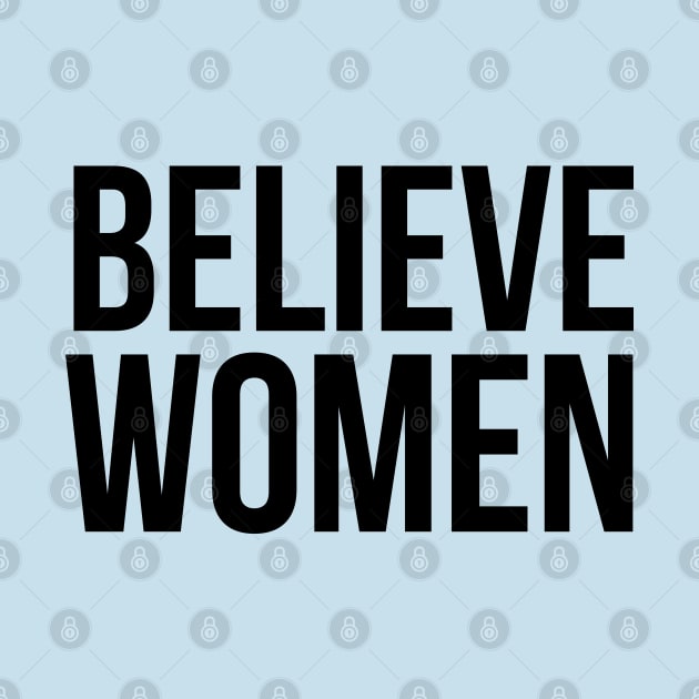 Believe Women, #METOO Feminist - Black Text by bpcreate