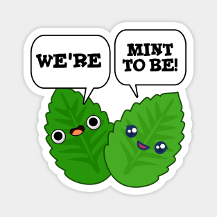 We're Mint To Be Cute Food Pun Magnet