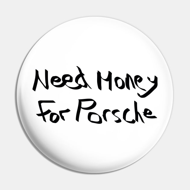 Need Money For Porsche Special Edition Pin by L.C. Tarot