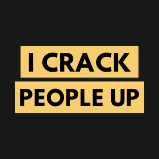 I Crack People Up Funny Chiropractor Spine adjust Therapist T-Shirt