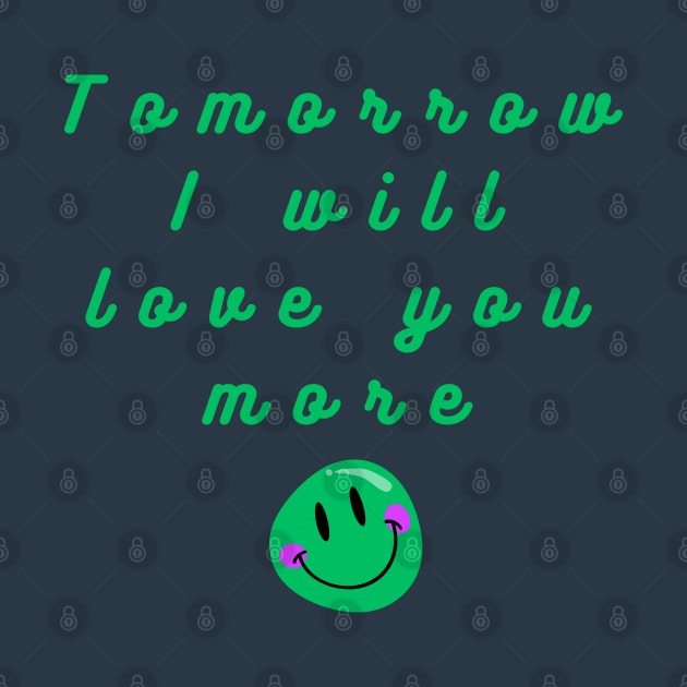 tomorrow i will love you more by Greenmillion